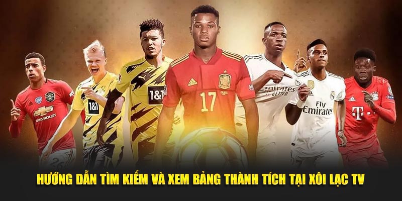 Hướng dẫn tìm kiếm và xem bảng thành tích tại Xôi lạc TV