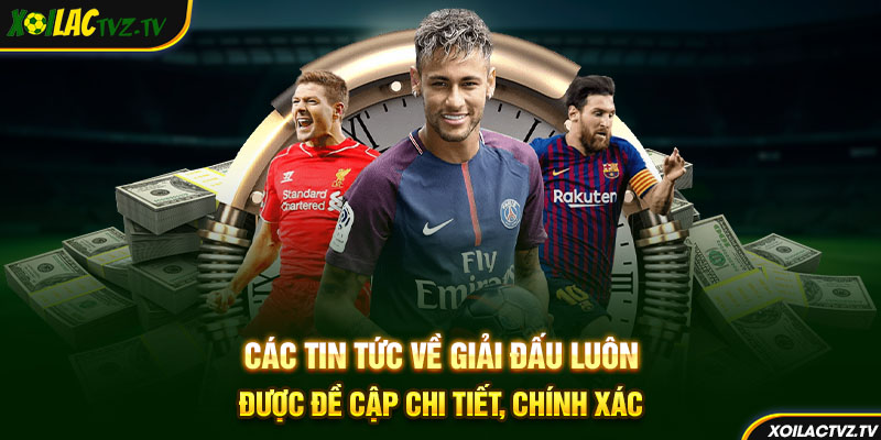 Các tin tức về giải đấu luôn được đề cập chi tiết, chính xác
