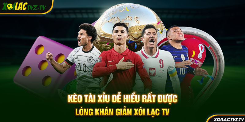 Kèo tài xỉu dễ hiểu rất được lòng khán giả Xôi Lạc TV