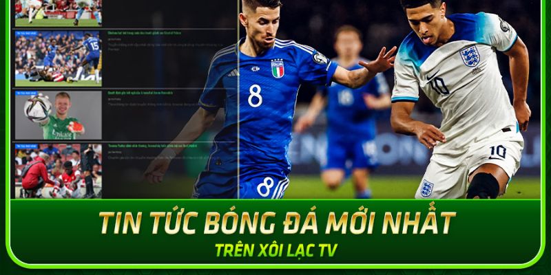 Những thông tin bóng đá Xoilac TV cập nhật đầy đủ, chính xác