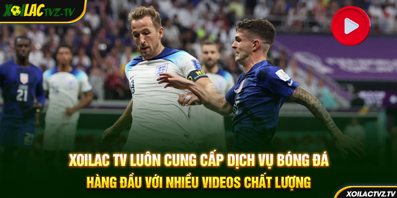 Xoilac TV luôn cung cấp dịch vụ bóng đá hàng đầu với nhiều videos chất lượng