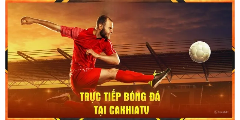 Cakhiatv là gì so sánh với nền tảng xem bóng đá khác